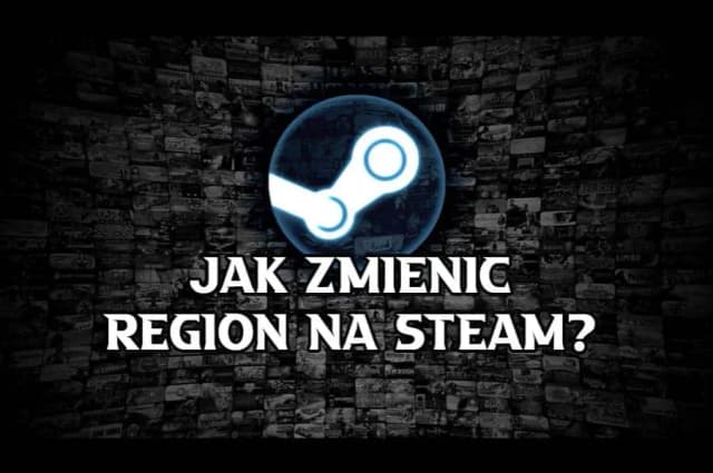Jak zmienić region na Steam i uniknąć problemów z płatnościami Jak zmienić region na Steam i uniknąć problemów z płatnościami